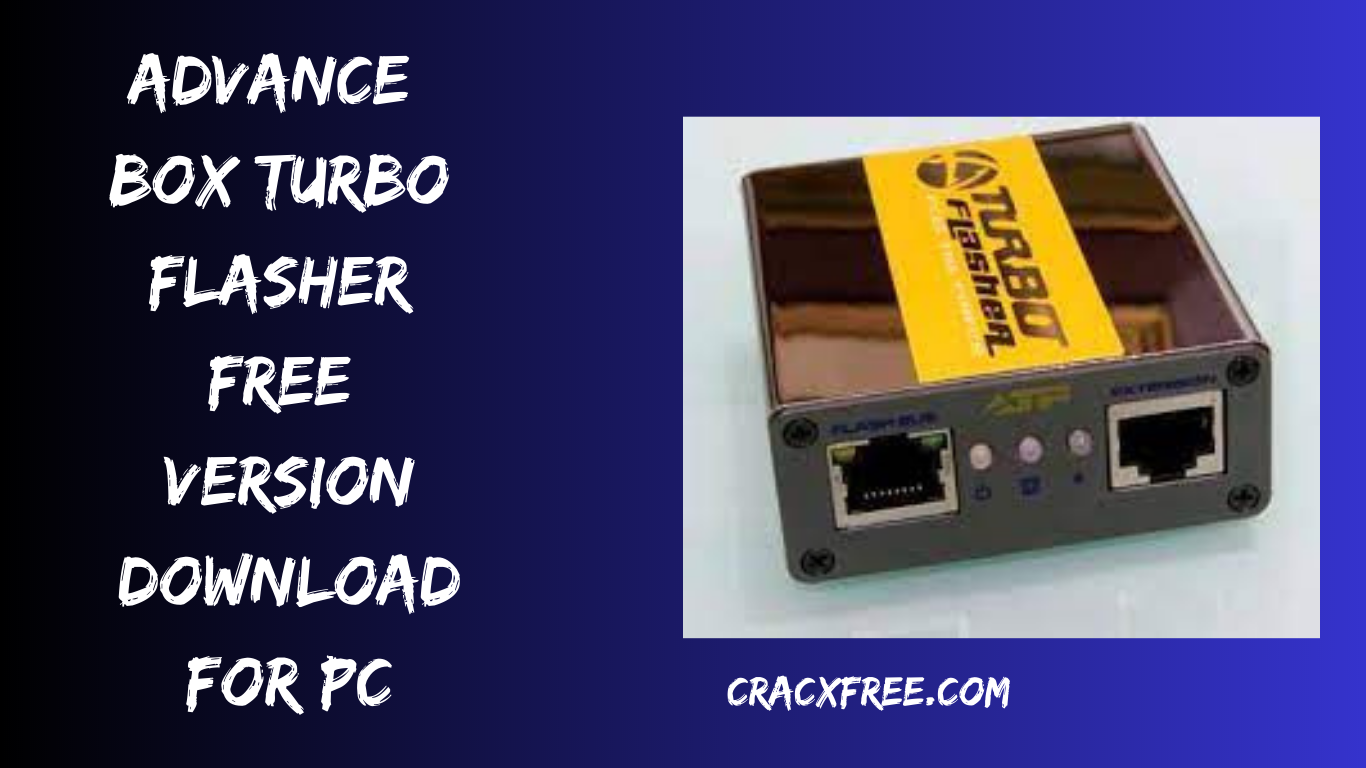 Advance Box Turbo Flasher Free Version Download For PC